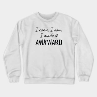 I Made It Awkward Crewneck Sweatshirt